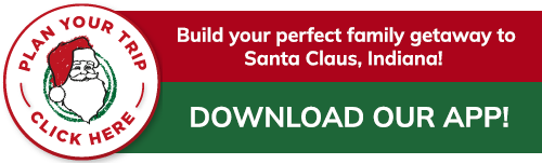 Build your perfect family getaway to Santa Claus, Indiana! Download Our App!